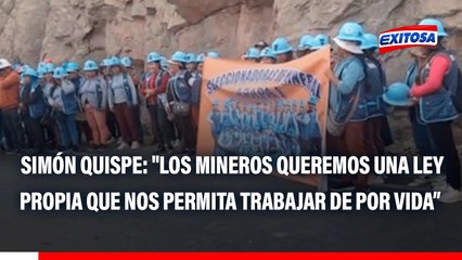 Simón Quispe: "Los mineros queremos una ley propia que nos permita trabajar de por vida, no nos permiten formalizarnos"