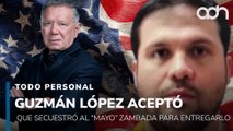 Guzmán López aceptó que secuestró al Mayo Zambada para entregarlo a EE.UU.  I Todo Personal