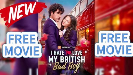I Hate to Love My British Bad Boy [2025] Full Movie _ Reelshort