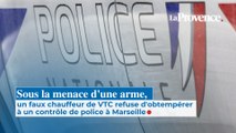 Sous la menace d'une arme, un faux chauffeur VTC refuse  d'obtempérer à un contrôle  de police à Marseille