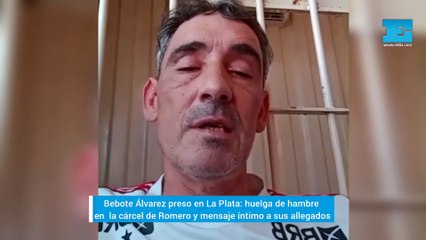 Bebote Álvarez preso en La Plata: video "íntimo" a sus allegados y más de una semana de huelga de hambre