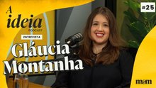 A Ideia entrevista Gláucia Montanha