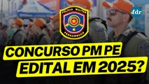CONCURSO PM PE 2025: previsões para soldado, salários, EDITAL 2026