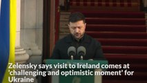 Zelensky says visit to Ireland comes at 'challenging and optimistic moment' for Ukraine