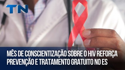 Mês de conscientização sobre o HIV reforça prevenção e tratamento gratuito no ES