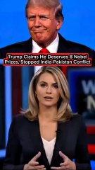 Trump Claims He Deserves 8 Nobel Prizes, Stopped India-Pakistan Conflict