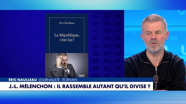 Eric Naulleau : «Jean-Luc Mélenchon et LFI sont porteurs d'un programme de chaos..»