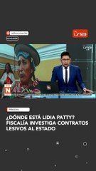 ¿Dónde está Lidia Patty? Fiscalía investiga contratos lesivos al Estado