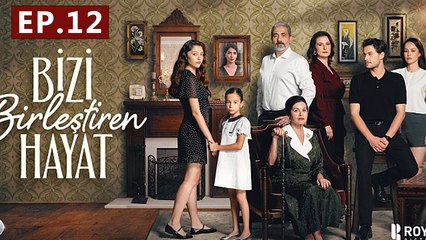 Bizi Birlestiren Hayat - Episode 12 The Life That Unites Us - Full Movies