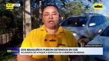 Video: dos brasileños fueron detenidos en CDE