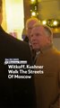 Witkoff, Kushner Walk The Streets Of Moscow