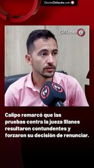 Calipo remarcó que las pruebas contra la jueza Illanes resultaron contundentes y forzaron su decisión de renunciar.