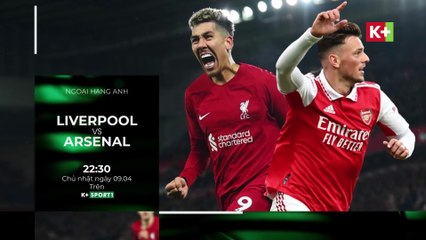 Liverpool - Arsenal : Thời Khắc Viết Lại Lịch Sử | Vòng 30 Ngoại Hạng Anh 2022/23