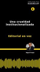 Editorial | Una crueldad institucionalizada