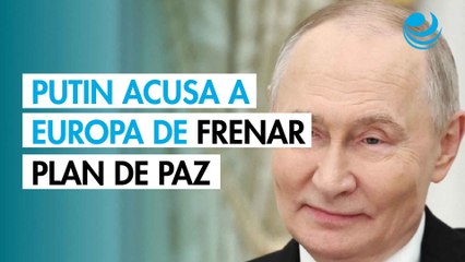 Putin acusa a Europa de bloquear el plan de paz de Trump para Ucrania
