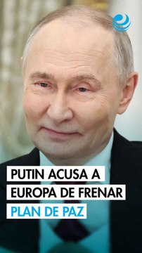 Putin acusa a Europa de bloquear el plan de paz de Trump para Ucrania