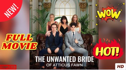 The Unwanted Bride Of Atticus Fawn - Full Movie