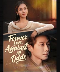Forever Love Against All Odds Chinese Drama - English Sub