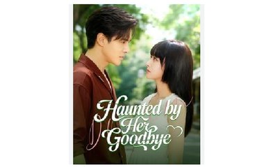 Haunted by Her Goodbye Chinese Drama - English Sub
