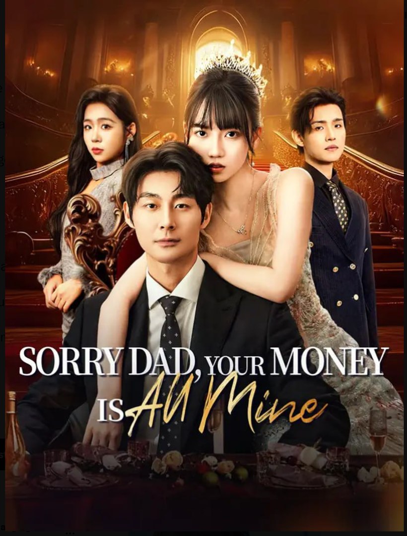 Sorry Dad Your Money is All Mine Chinese Drama - English Sub