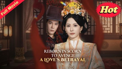 Reborn in Scorn To Avenge a Love's Betrayal Full Movie