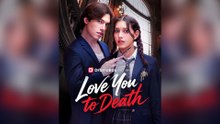Love You To Death Full Episodes