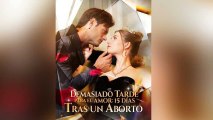 Demasiado tarde para el amor 15 días tras un abor en Español