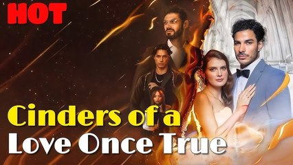 Cinders Of A Love Once True - Full Episodes