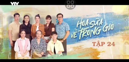 Hoa Sữa Về Trong Gió - tập 24 - HP Media