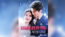 Shackled By You, Soaring With Love - Full Movie