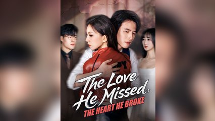 The Love He Missed, The Heart He Broke - Full Movie