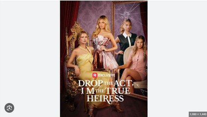 Drop The Act, I'm The True Heiress Full Movies English Sub