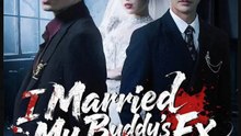 I Married My Buddy's Ex Chinese Drama - Full Movie with English Sub