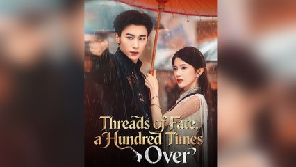 Threads Of Fate, A Hundred Times Over Full Episode