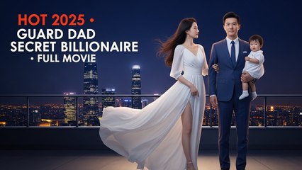 Guard Dad Secret Billionaire Hot 2025 English Dubbed Chinese Romance Drama