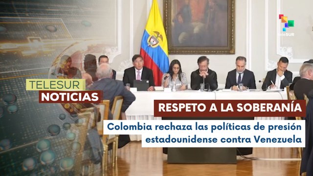 Colombia rechaza injerencismo y asedio impuesto por EE.UU. contra Venezuela