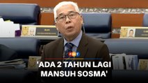 Ada 2 tahun lagi mansuh Sosma, kerajaan diberitahu