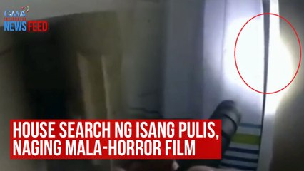 House search ng isang pulis, naging mala-horror film | GMA Integrated Newsfeed