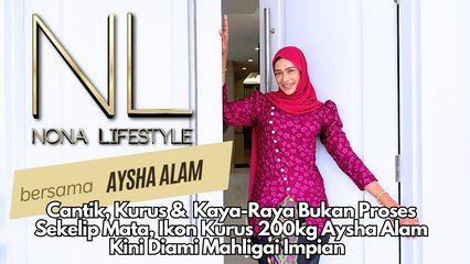 Cantik, Kurus & Kaya-Raya Bukan Proses Sekelip Mata, Ikon Kurus 200kg Aysha Alam Kini Diami Mahligai Impian