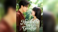 Haunted by Her Goodbye Full Episode