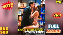 Shattered Trust, Stolen Love Full Movie