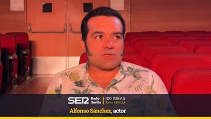 100 IDEAS PARA SEVILLA-Alfonso Sánchez, actor
