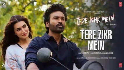 Tere Zikr Mein | Tere Ishk Mein | Dhanush,Kriti | AR Rahman| Shilpa| Irshad| Aanand L Rai| Bhushan K