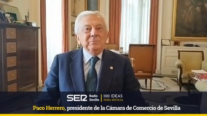 100 IDEAS PARA SEVILLA-Paco Herrero, presidente de la Cámara de Comercio de Sevilla