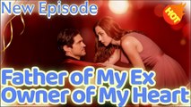 Father of My Ex, Owner of My Heart [ SHORT DRAMA WITH HIGH QUALITY 2025 ]