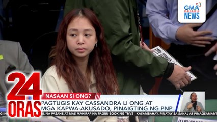 Pagtugis kay Cassandra Li Ong at mga kapwa-akusado, pinaigting ng PNP | 24 Oras