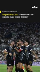 Roque Santa Cruz: "Siempre va a ser especial jugar contra Olimpia"