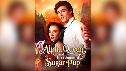 Alpha Queen Claimed By Her Contracted Sugar Pup Full Episodes