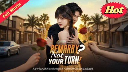 Remarry Not Your Turn – Full HD Movie 2025 [EngSub]
