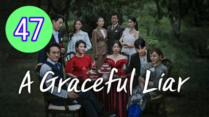 A Graceful Liar Episode 47 Engsub